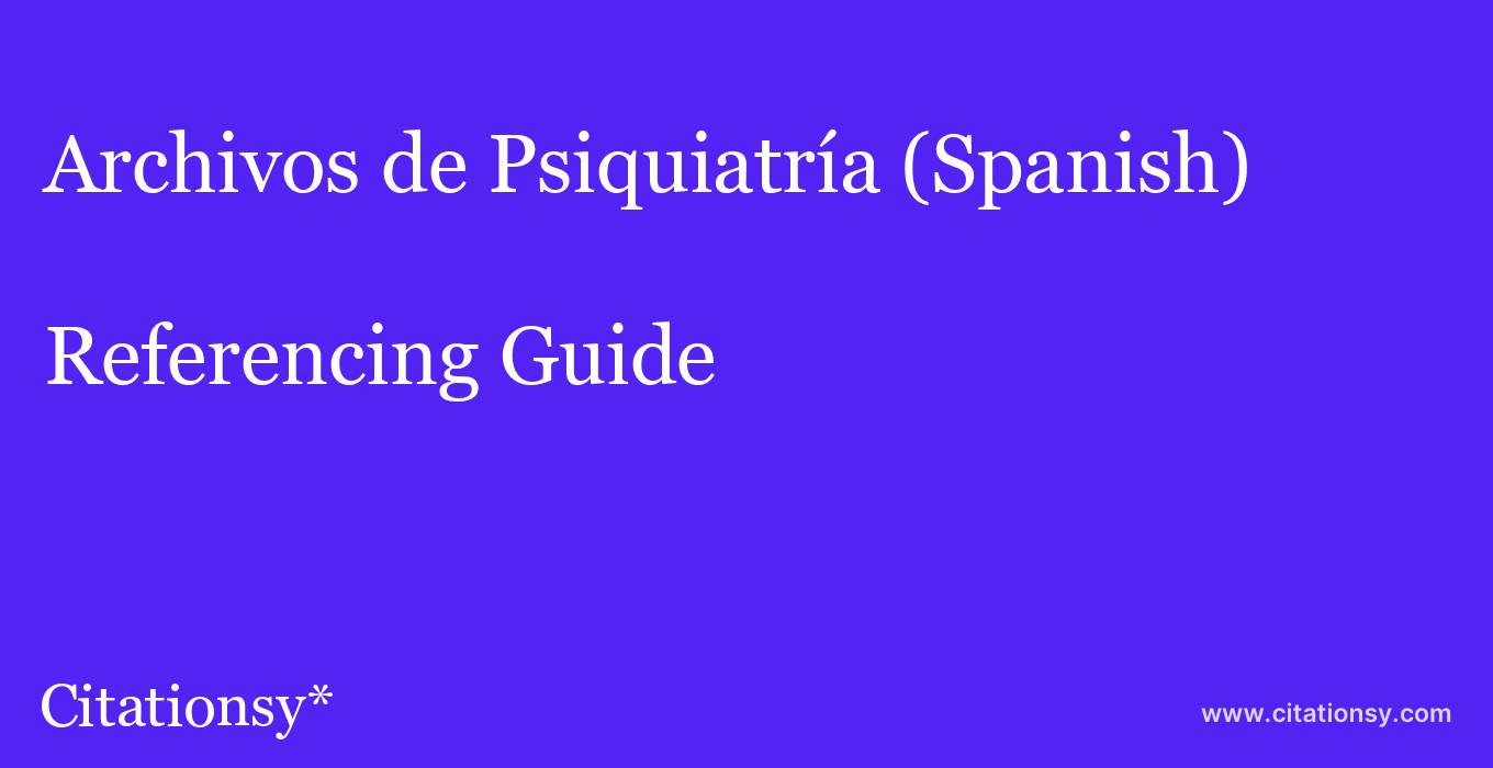 cite Archivos de Psiquiatría (Spanish)  — Referencing Guide